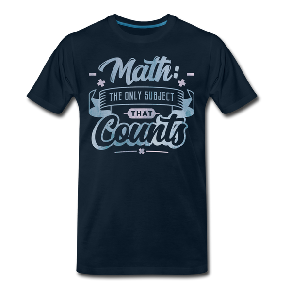 Math The Only Subject That Counts Funny Pun Men's Premium T-Shirt - deep navy