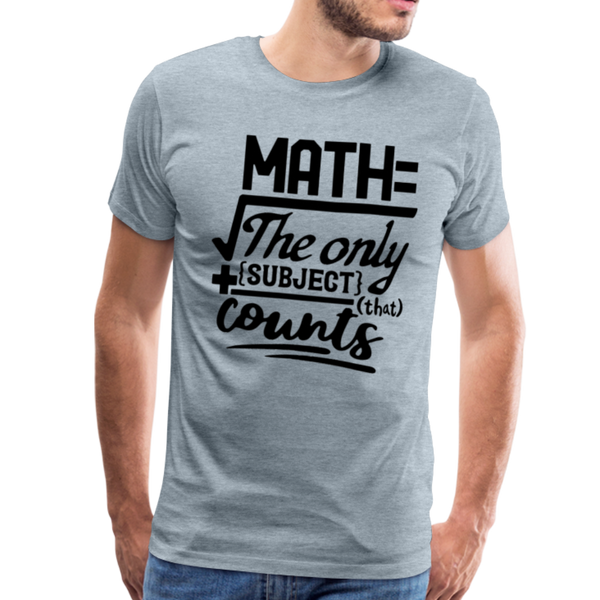 Math The Only Subject That Counts Funny Pun Men's Premium T-Shirt - heather ice blue