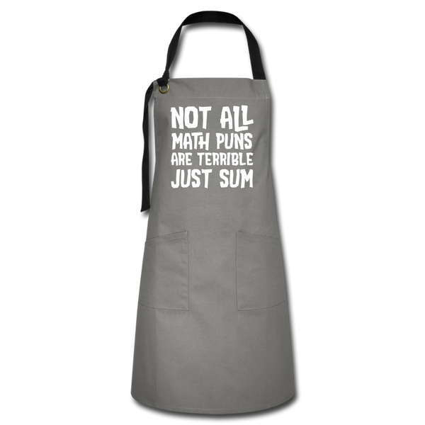 Not All Math Puns Are Terrible Just Sum Artisan Apron - gray/black