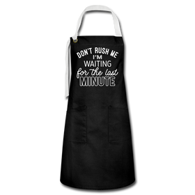 Funny Don't Rush Me I'm Waiting for the Last Minute Artisan Apron