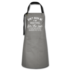 Funny Don't Rush Me I'm Waiting for the Last Minute Artisan Apron