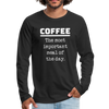 Coffee The Most Important Meal of the Day Funny Men's Premium Long Sleeve T-Shirt - black
