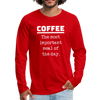Coffee The Most Important Meal of the Day Funny Men's Premium Long Sleeve T-Shirt - red