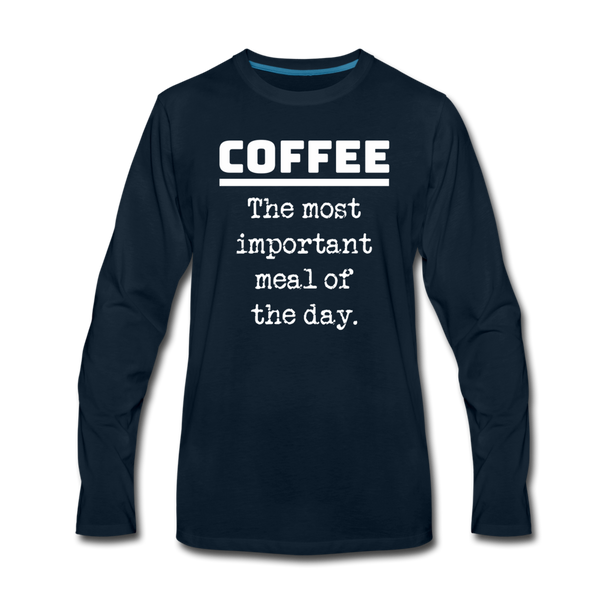 Coffee The Most Important Meal of the Day Funny Men's Premium Long Sleeve T-Shirt - deep navy
