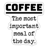 Coffee The Most Important Meal of the Day Funny Sticker