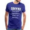 Coffee The Most Important Meal of the Day Funny Men's Premium T-Shirt - royal blue