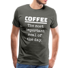 Coffee The Most Important Meal of the Day Funny Men's Premium T-Shirt - asphalt gray