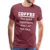 Coffee The Most Important Meal of the Day Funny Men's Premium T-Shirt - heather burgundy