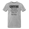 Coffee The Most Important Meal of the Day Funny Men's Premium T-Shirt - heather gray