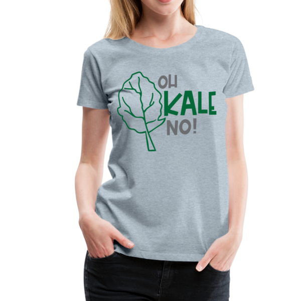 Oh Kale No! Funny Food Pun Women’s Premium T-Shirt - heather ice blue