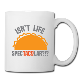 Isn't Life SpecTacolar?!? Funny Taco Food Pun Coffee/Tea Mug