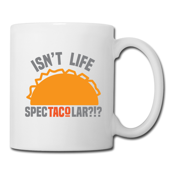 Isn't Life SpecTacolar?!? Funny Taco Food Pun Coffee/Tea Mug - white