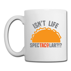 Isn't Life SpecTacolar?!? Funny Taco Food Pun Coffee/Tea Mug
