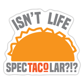 Isn't Life SpecTacolar?!? Funny Taco Food Pun Sticker