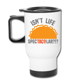 Isn't Life SpecTacolar?!? Funny Taco Food Pun Travel Mug