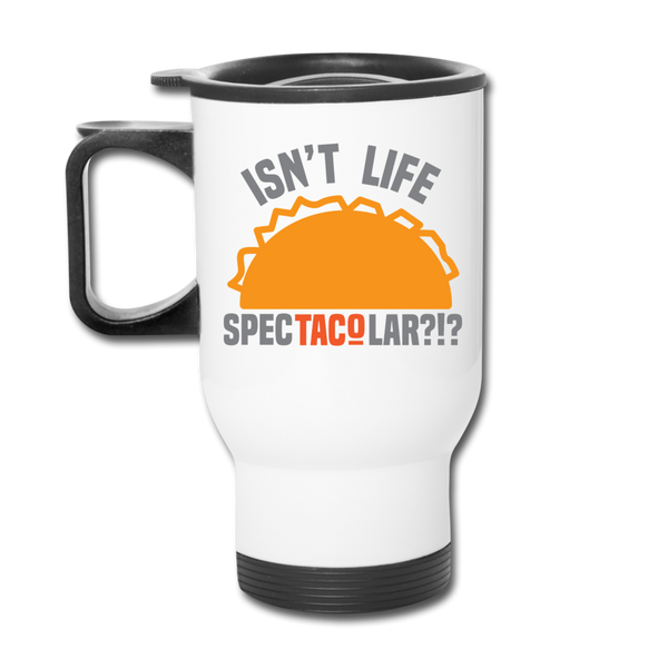 Isn't Life SpecTacolar?!? Funny Taco Food Pun Travel Mug - white