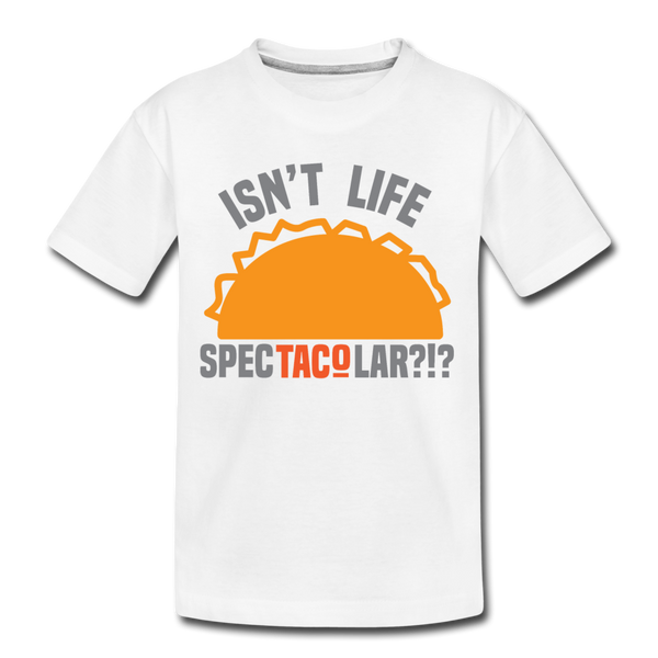 Isn't Life SpecTacolar?!? Funny Taco Food Pun Toddler Premium T-Shirt - white