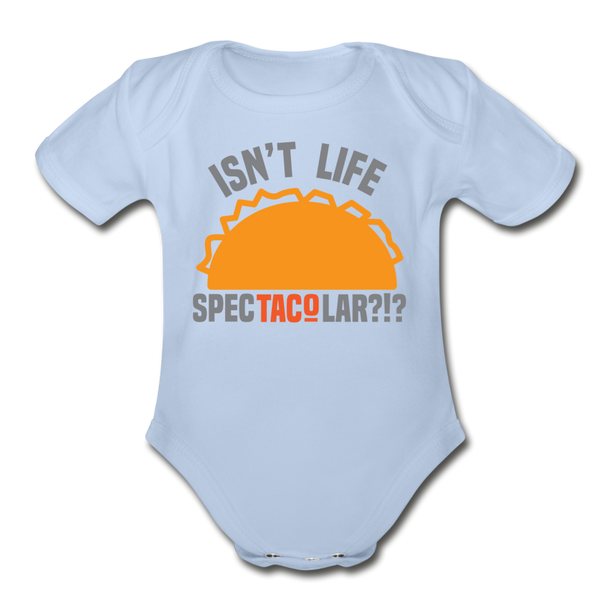 Isn't Life SpecTacolar?!? Funny Taco Food Pun Organic Short Sleeve Baby Bodysuit - sky