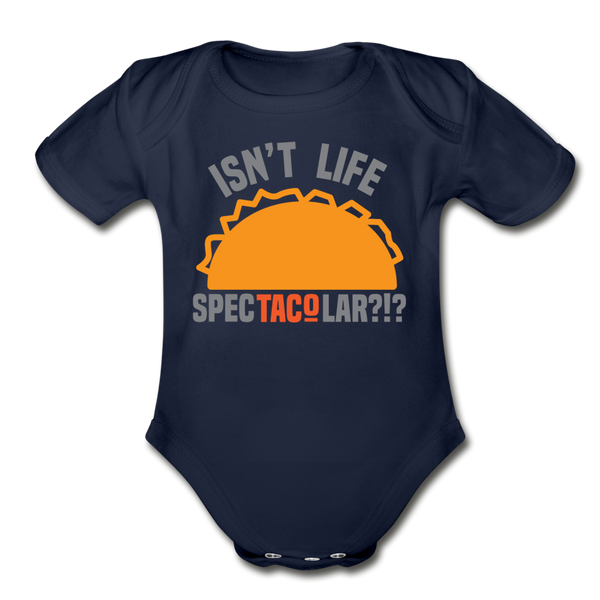 Isn't Life SpecTacolar?!? Funny Taco Food Pun Organic Short Sleeve Baby Bodysuit - dark navy