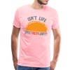 Isn't Life SpecTacolar?!? Funny Taco Food Pun Men's Premium T-Shirt - pink