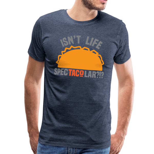 Isn't Life SpecTacolar?!? Funny Taco Food Pun Men's Premium T-Shirt - heather blue