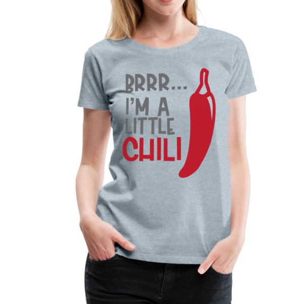 Brrr...I'm a Little Chili Food Pun Women’s Premium T-Shirt - heather ice blue