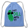 Just Dill with It! Pickle Food Pun Cotton Drawstring Bag