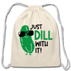 Just Dill with It! Pickle Food Pun Cotton Drawstring Bag - natural