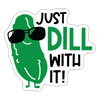 Just Dill with It! Pickle Food Pun Sticker