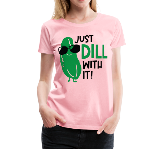 Just Dill with It! Pickle Food Pun Women’s Premium T-Shirt - pink