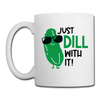 Just Dill with It! Pickle Food Pun Coffee/Tea Mug - white