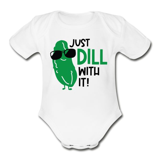 Just Dill with It! Pickle Food Pun Organic Short Sleeve Baby Bodysuit - white