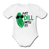 Just Dill with It! Pickle Food Pun Organic Short Sleeve Baby Bodysuit