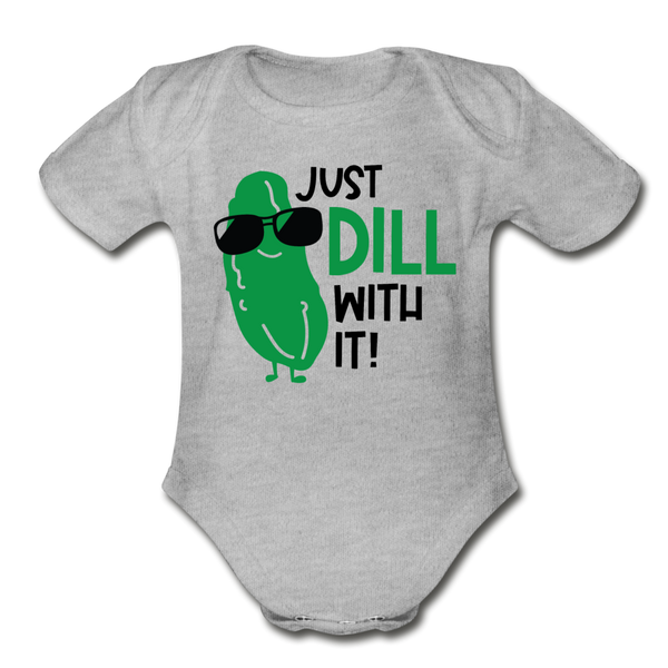 Just Dill with It! Pickle Food Pun Organic Short Sleeve Baby Bodysuit - heather gray