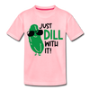 Just Dill with It! Pickle Food Pun Toddler Premium T-Shirt - pink
