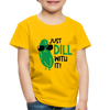 Just Dill with It! Pickle Food Pun Toddler Premium T-Shirt - sun yellow