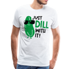 Just Dill with It! Pickle Food Pun Men's Premium T-Shirt - white
