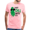 Just Dill with It! Pickle Food Pun Men's Premium T-Shirt - pink