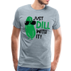 Just Dill with It! Pickle Food Pun Men's Premium T-Shirt - heather ice blue