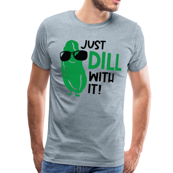 Just Dill with It! Pickle Food Pun Men's Premium T-Shirt - heather ice blue