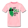 Just Dill with It! Pickle Food Pun Kids' Premium T-Shirt - pink