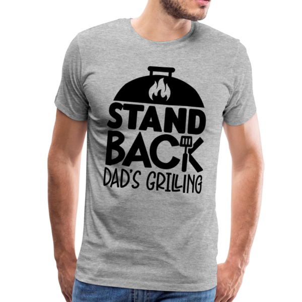 Stand Back Dad's Grilling Funny Father's Day Men's Premium T-Shirt - heather gray