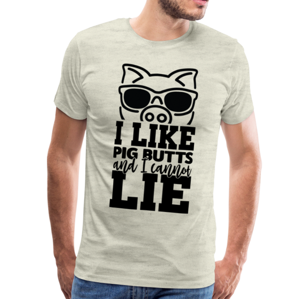 I Like Pig Butts and I Cannot Lie Funny BBQ Men's Premium T-Shirt - heather oatmeal