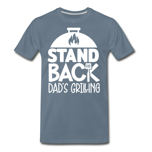 Stand Back Dad's Grilling Funny Father's Day Men's Premium T-Shirt - steel blue