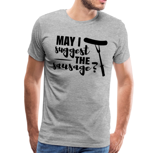 May I Suggest The Sausage Funny BBQ Men's Premium T-Shirt - heather gray
