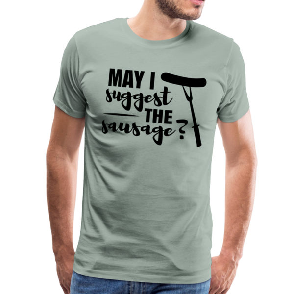 May I Suggest The Sausage Funny BBQ Men's Premium T-Shirt - steel green