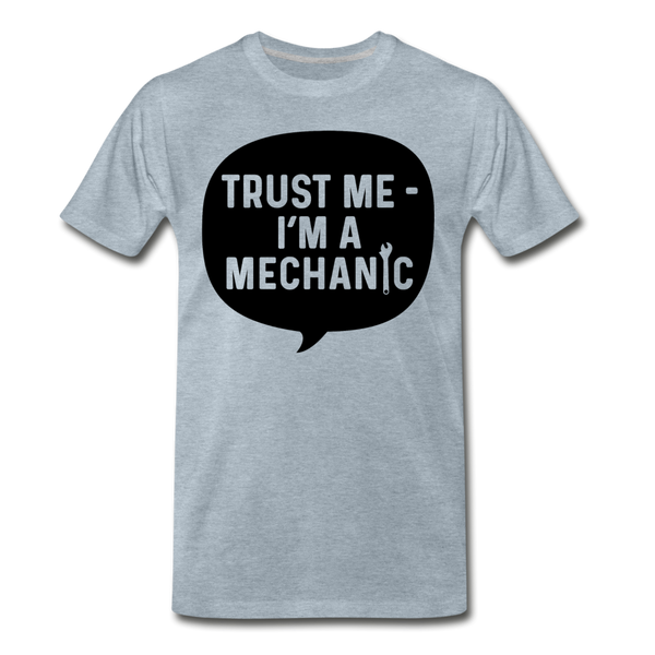 Trust Me I'm a Mechanic Men's Premium T-Shirt - heather ice blue