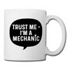 Trust Me I'm a Mechanic Funny Coffee/Tea Mug - white