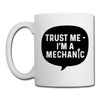 Trust Me I'm a Mechanic Funny Coffee/Tea Mug - white