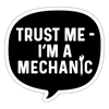 Trust Me I'm a Mechanic Funny Sticker